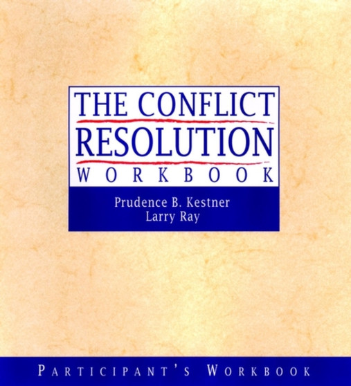 The Conflict Resolution Training Program : Participant's Workbook
