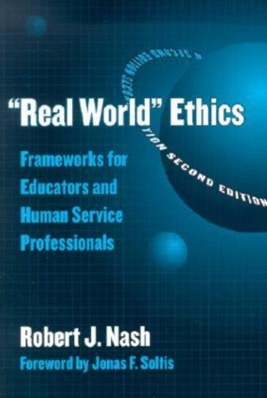 Real World Ethics : Frameworks for Educators and Human Service Professionals