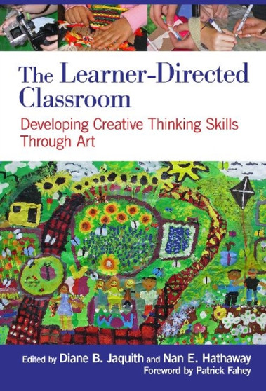 The Learner-Directed Classroom : Developing Creative Thinking Skills Through Art