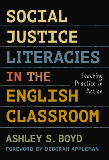 Social Justice Literacies in the English Classroom : Teaching Practice in Action
