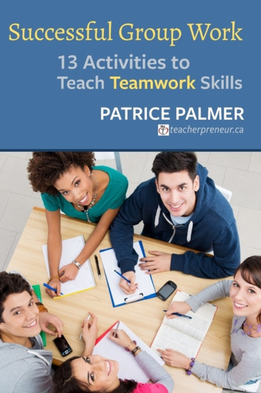 Successful Group Work : 13 Activities to Teach Teamwork Skills