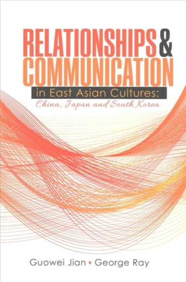 Relationships AND Communication in East Asian Cultures: China, Japan, and South Korea