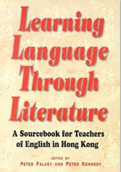 Learning Language Through Literature ??? A Sourcebook for Teachers of English in Hong Kong
