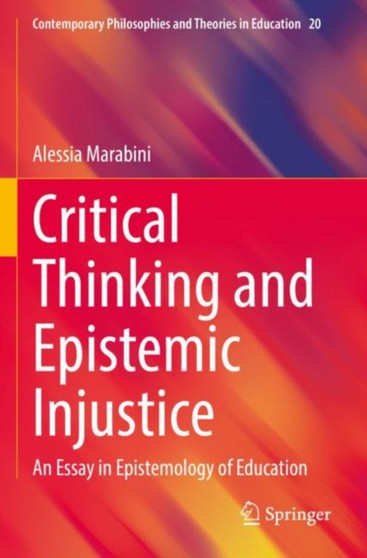 Critical Thinking and Epistemic Injustice : An Essay in Epistemology of Education : 20