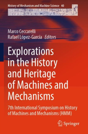 Explorations in the History and Heritage of Machines and Mechanisms : 7th International Symposium on History of Machines and Mechanisms (HMM) : 40