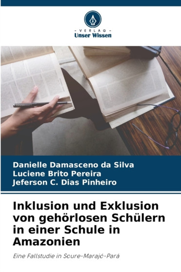 Inklusion und Exklusion von gehorlosen Schulern in einer Schule in Amazonien