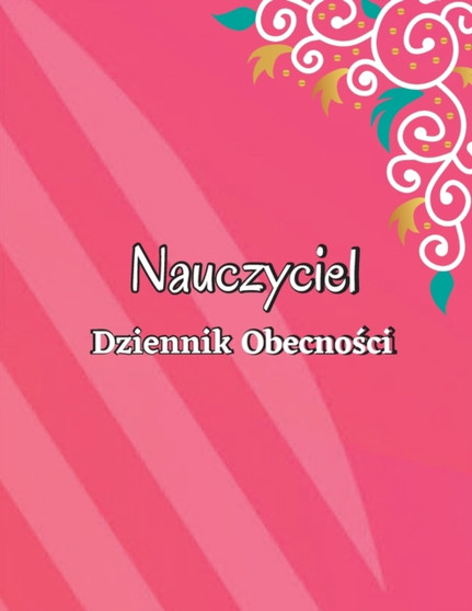 Dzienna ksi281;ga obecno347;ci : Ksi281;ga rekordow klasowych, prezenty dla nauczycieli. Ksi261;380;ka rejestru obecno347;ci