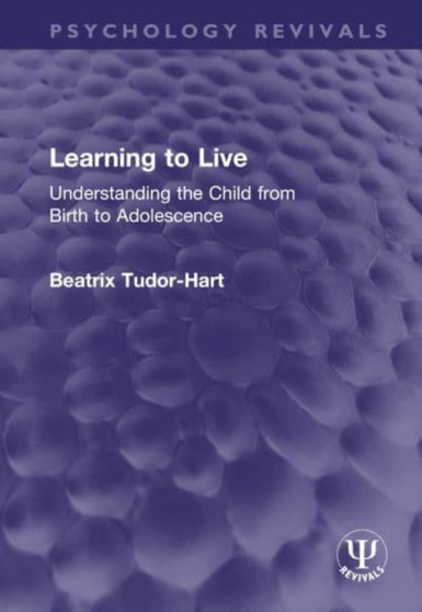 Learning to Live : Understanding the Child from Birth to Adolescence