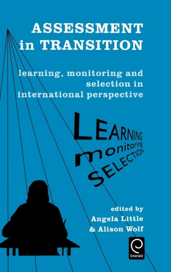 Assessment in Transition : Learning, Monitoring and Selection in International Perspective