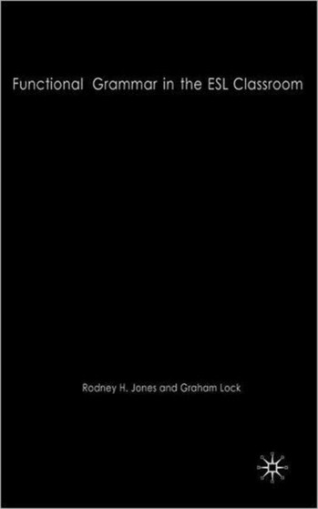Functional Grammar in the ESL Classroom : Noticing, Exploring and Practicing