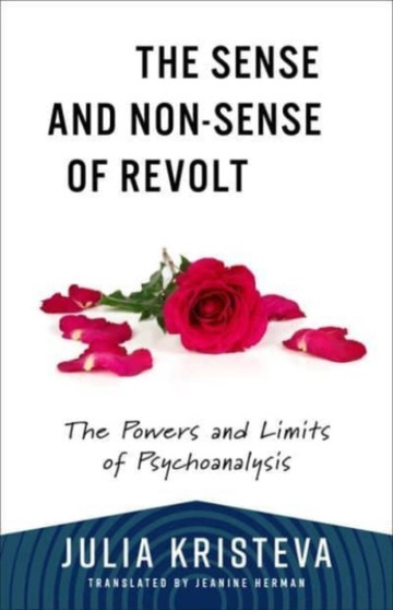 The Sense and Non-Sense of Revolt : The Powers and Limits of Psychoanalysis