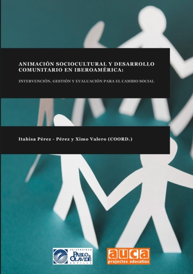 Animacion Sociocultural Y Desarrollo Comunitario En Iberoamerica : Intervencion, Gestion Y Evaluacion Para El Cambio Social