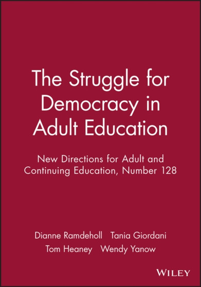 The Struggle for Democracy in Adult Education : New Directions for Adult and Continuing Education, Number 128