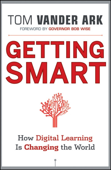 Getting Smart : How Digital Learning is Changing the World