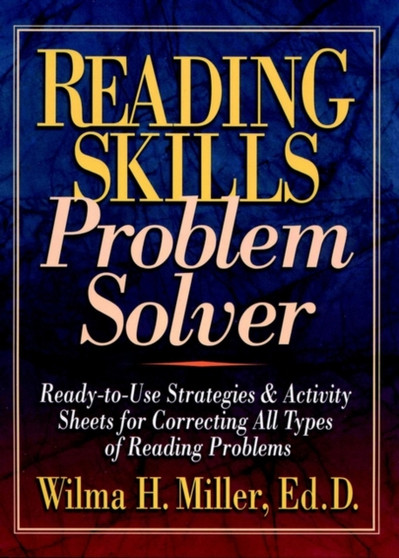 Reading Skills Problem Solver : Ready-to-Use Strategies and Activity Sheets for Correcting All Types of Reading Problems