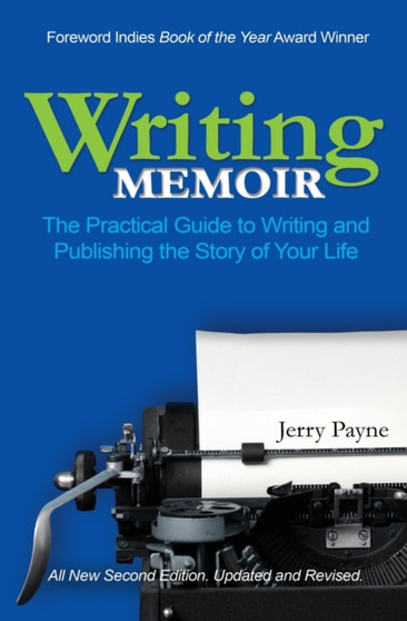 Writing Memoir : The Practical Guide to Writing and Publishing the Story of Your Life