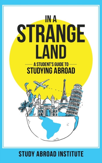 In a Strange Land : A Student's Guide to Studying Abroad
