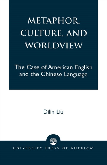 Metaphor, Culture, and Worldview : The Case of American English and the Chinese Language