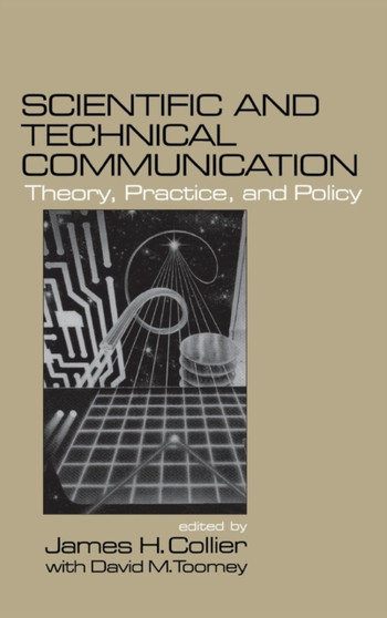 Scientific and Technical Communication : Theory, Practice, and Policy