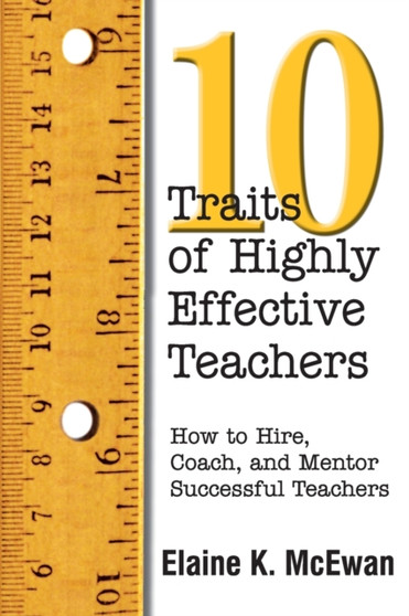 Ten Traits of Highly Effective Teachers : How to Hire, Coach, and Mentor Successful Teachers