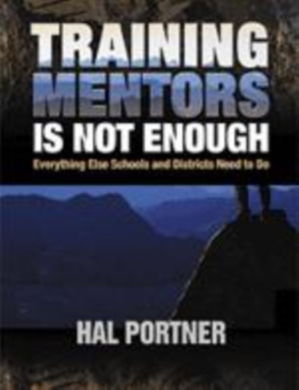 Training Mentors Is Not Enough : Everything Else Schools and Districts Need to Do