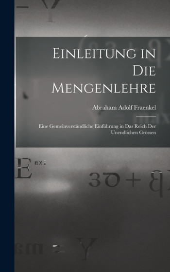 Einleitung in Die Mengenlehre : Eine Gemeinverstandliche Einfuhrung in Das Reich Der Unendlichen Grossen