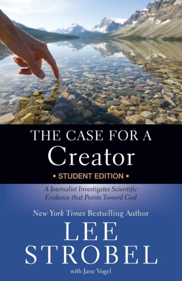 The Case for a Creator Student Edition : A Journalist Investigates Scientific Evidence that Points Toward God