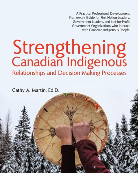Strengthening Canadian Indigenous : Relationships and Decision-Making Processes