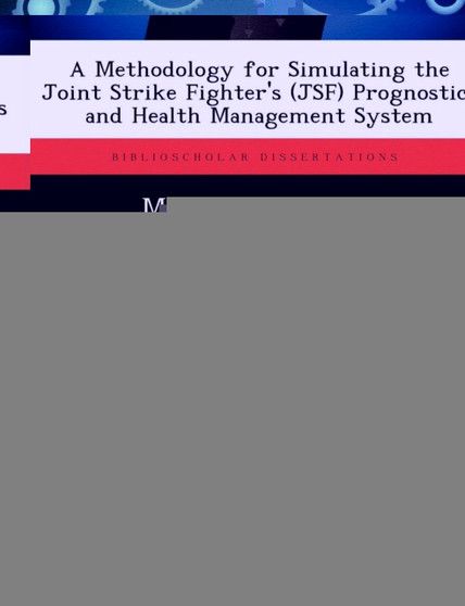 A Methodology for Simulating the Joint Strike Fighter's (Jsf) Prognostics and Health Management System