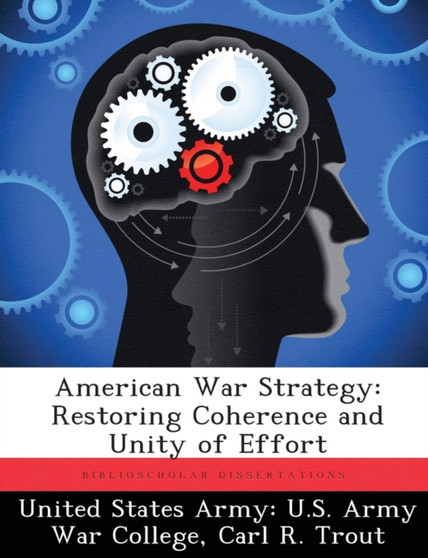 American War Strategy : Restoring Coherence and Unity of Effort