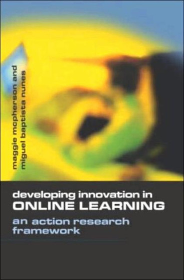 Developing Innovation in Online Learning : An Action Research Framework