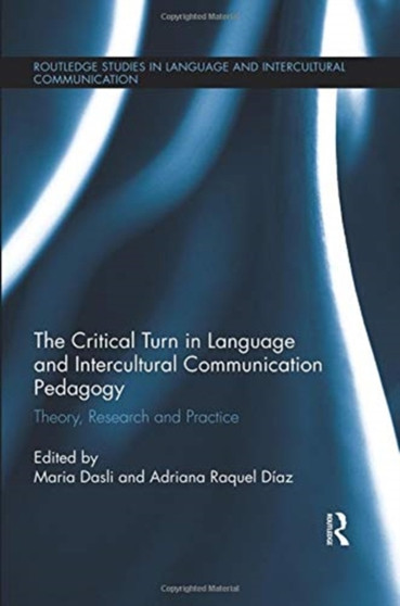 The Critical Turn in Language and Intercultural Communication Pedagogy : Theory, Research and Practice