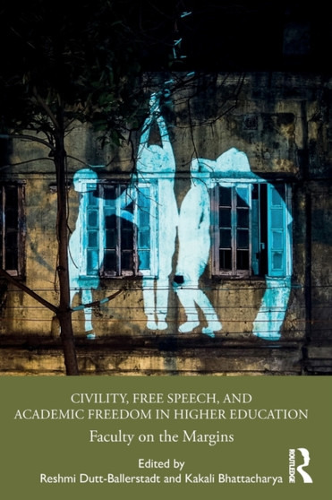 Civility, Free Speech, and Academic Freedom in Higher Education : Faculty on the Margins