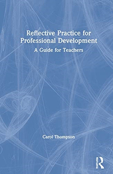 Reflective Practice for Professional Development : A Guide for Teachers