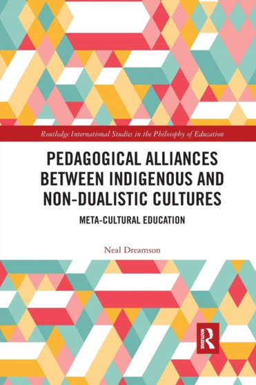 Pedagogical Alliances between Indigenous and Non-Dualistic Cultures : Meta-Cultural Education