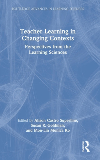 Teacher Learning in Changing Contexts : Perspectives from the Learning Sciences