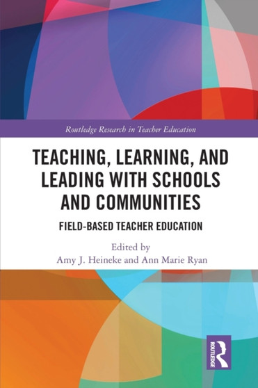 Teaching, Learning, and Leading with Schools and Communities : Field-Based Teacher Education