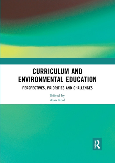 Curriculum and Environmental Education : Perspectives, Priorities and Challenges