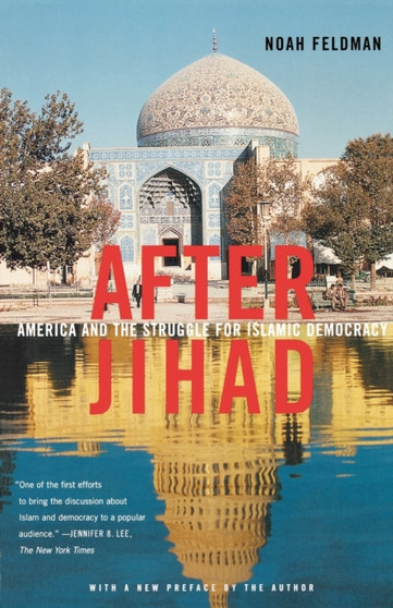 After Jihad : America and the Struggle for Islamic Democracy