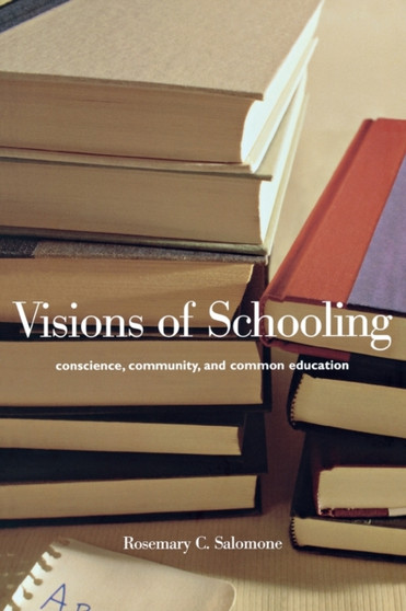 Visions of Schooling : Conscience, Community, and Common Education