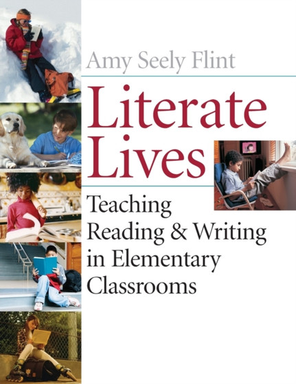 Literate Lives : Teaching Reading and Writing in Elementary Classrooms