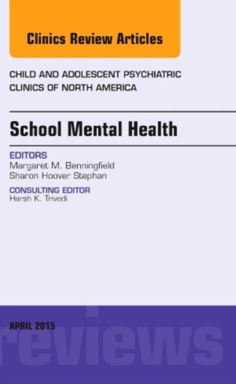 School Mental Health, An Issue of Child and Adolescent Psychiatric Clinics of North America : Volume 24-2