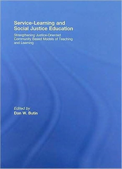Service-Learning and Social Justice Education : Strengthening Justice-Oriented Community Based Models of Teaching and Learning