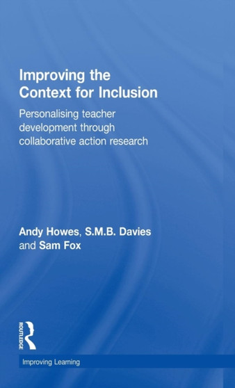 Improving the Context for Inclusion : Personalising Teacher Development through Collaborative Action Research