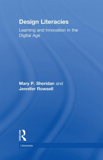 Design Literacies : Learning and Innovation in the Digital Age Design Literacies : Learning and Innovation in the Digital Age