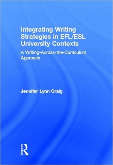 Integrating Writing Strategies in EFL/ESL University Contexts : A Writing-Across-the-Curriculum Approach