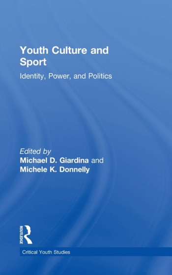 Youth Culture and Sport : Identity, Power, and Politics