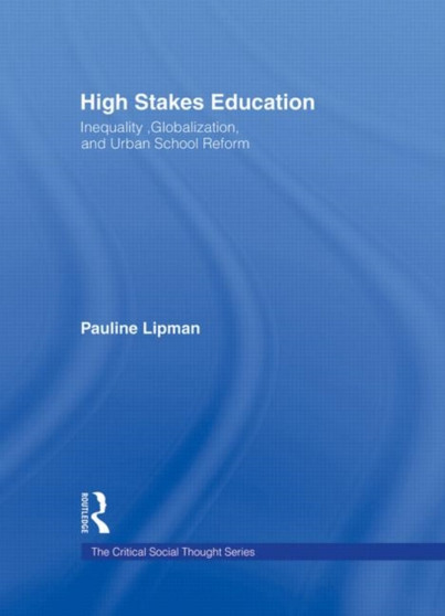 High Stakes Education : Inequality, Globalization, and Urban School Reform