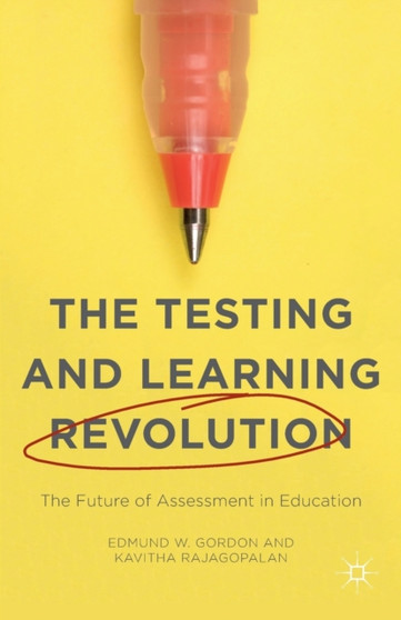 The Testing and Learning Revolution : The Future of Assessment in Education