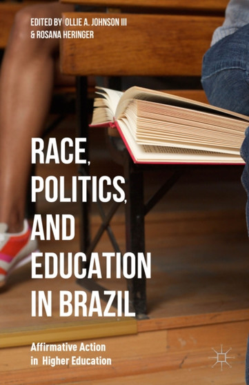Race, Politics, and Education in Brazil : Affirmative Action in Higher Education